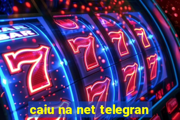 caiu na net telegran